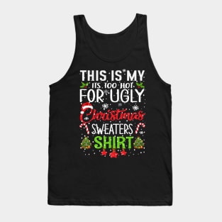 This is my its too hot for ugly christmas sweaters Tank Top